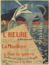 HENRY MONTASSIER (1880-?). LHEURE / LA MACHINE À FINIR LA GUERRE. 1917. 61x45 inches, 155x114 cm. Montassier, Paris.